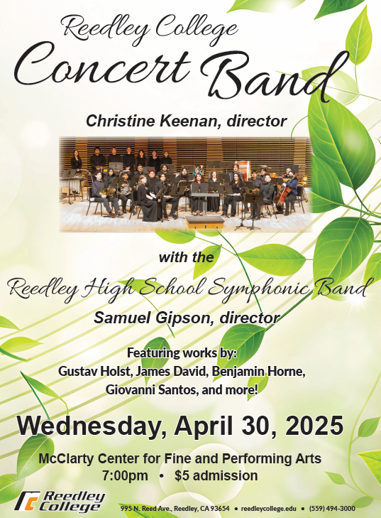 Flyer for the Reedley College Concert Band performance on Wednesday, April 30, 2025, at 7:00 p.m. in the McClarty Center for Fine and Performing Arts. Directed by Christine Keenan, with a guest performance by Reedley High School Symphonic Band, directed by Samuel Gipson. Featuring works by Gustav Holst, James David, Benjamin Horne, Giovanni Santos, and more. Admission is $5.